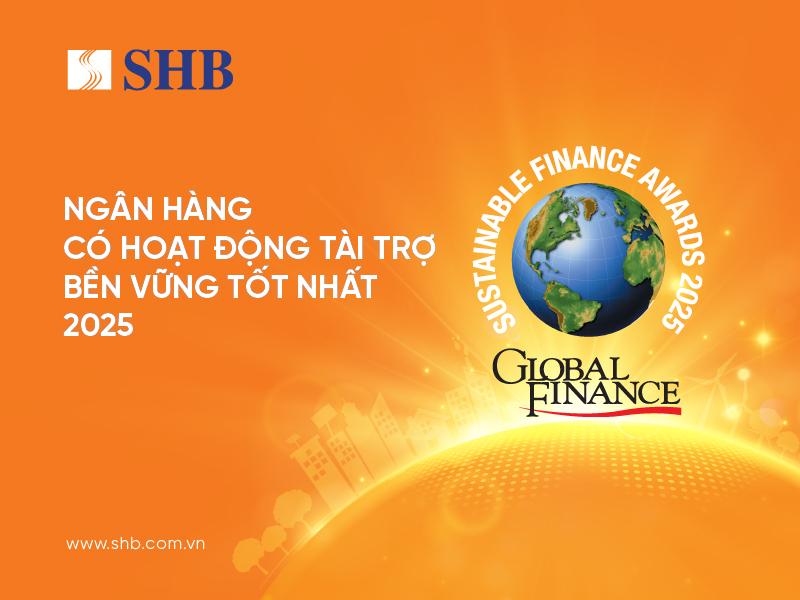SHB năm thứ ba liên tiếp được Global Finance vinh danh Ngân hàng Việt Nam có hoạt động Tài trợ Bền vững tốt nhất